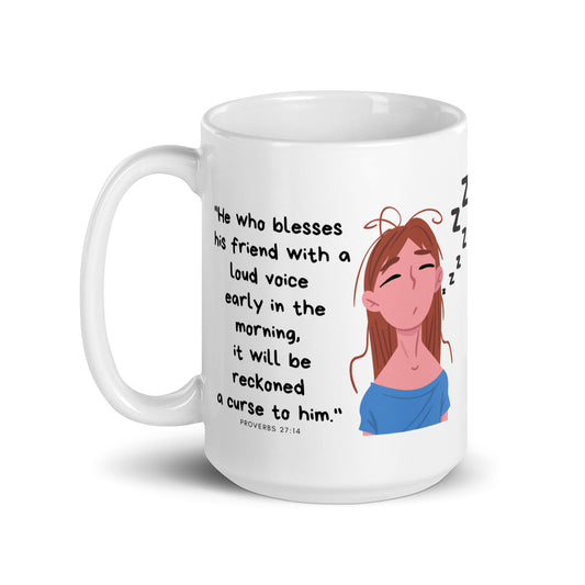 "...a loud voice early in the morning..." - White glossy mug