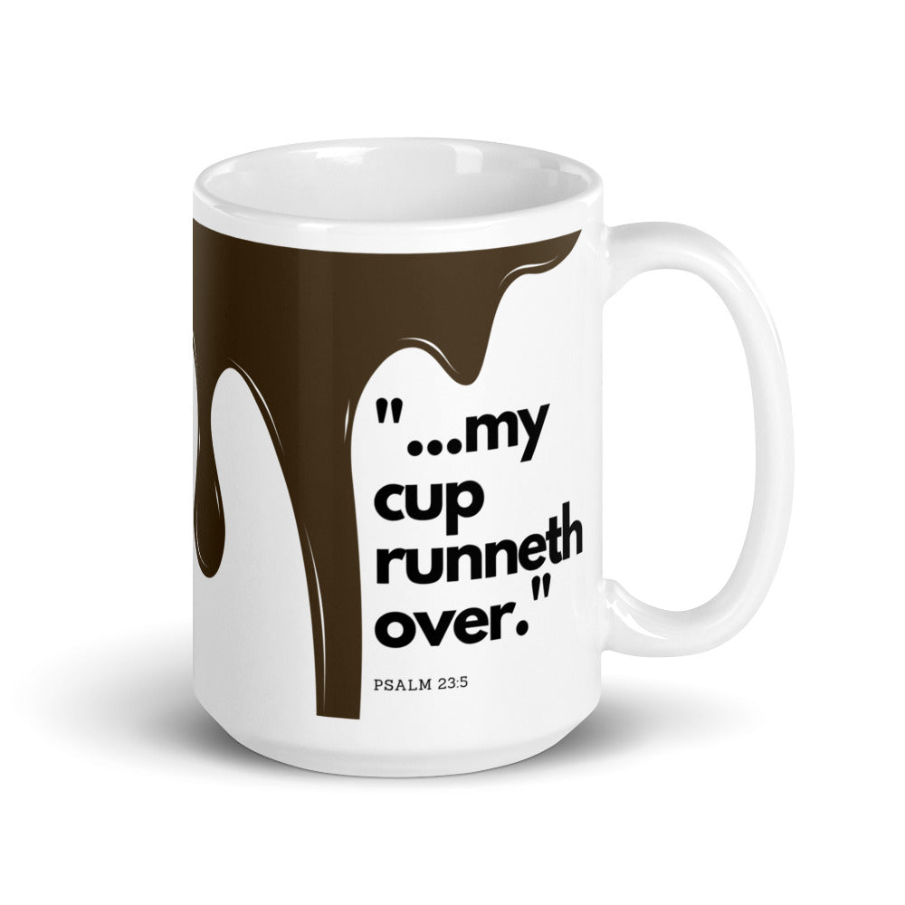 "...my cup runneth over" - White glossy mug